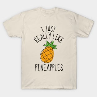 I Just Really Like Pineapples Funny T-Shirt